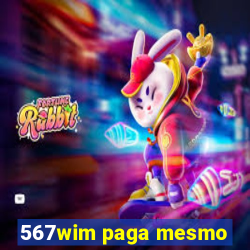 567wim paga mesmo